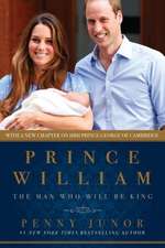 Prince William: The Man Who Will Be King