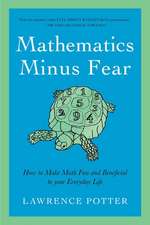 Mathematics Minus Fear – How to Make Math Fun and Beneficial to Your Everyday Life