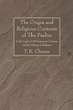 The Origin and Religious Contents of the Psalter: In the Light of Old Testament Criticism and the History of Religions