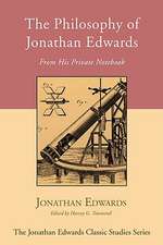 The Philosophy of Jonathan Edwards: From His Private Notebook