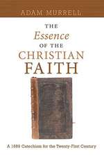 The Essence of the Christian Faith: A 1689 Confession for the 21st Century