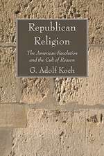 Republican Religion: The American Revolution and the Cult of Reason