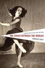 The Crack Between the Worlds: A Dancer's Memoir of Loss and Faith