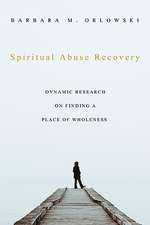 Spiritual Abuse Recovery: Dynamic Research on Finding a Place of Wholeness