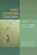 Walk Together Children: Black and Womanist Theologies, Church and Theological Education