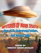 Mysteries of Mount Shasta: Home of the Underground Dwellers and Ancient Gods