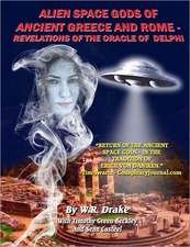 Alien Space Gods of Ancient Greece and Rome: Revelations of the Oracle of Delphi