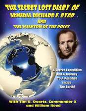 The Secret Lost Diary of Admiral Richard E. Byrd and the Phantom of the Poles: UFO Abductions - Mk Ultra - And Electronic Harassment Technology Designed to Warp Your Brain