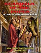 Scandals of the Popes Including the Prophecies of Saint Malachy: Revealing the Secrets of the Gnostic Scriptures from UFOs to Jesus' Love of Mary