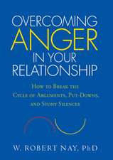 Overcoming Anger in Your Relationship: How to Break the Cycle of Arguments, Put-Downs, and Stony Silences