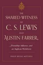 The Shared Witness of C. S. Lewis and Austin Farrer: Friendship, Influence, and an Anglican Worldview