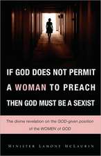 If God Does Not Permit a Woman to Preach Then God Must Be a Sexist