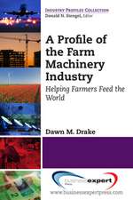 A Profile of the Farm Machinery Industry: Helping Farmers Feed the World