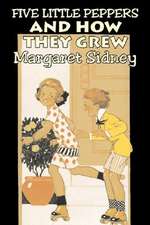 Five Little Peppers and How They Grew by Margaret Sidney, Fiction, Family, Action & Adventure