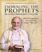 Embracing the Prophets in Contemporary Culture Participant's Workbook: Walter Brueggemann on Confronting Today S Pharaohs