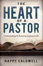 Heart of a Pastor: Understanding and Pastoring Supernaturally