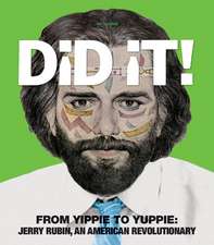 Did It!: From Yippie to Yuppie: Jerry Rubin, An American Revolutionary