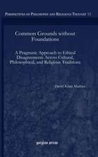 Common Grounds Without Foundations: A Pragmatic Approach to Ethical Disagreements Across Cultural, Philosophical, and Religious Traditions