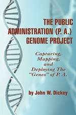 The Public Administration (P. A.) Genome Project Capturing, Mapping, and Deploying the Genes of P. A. (PB): Coping with Complexity and Change (Hc)