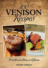 100 Venison Recipes: From Down Home to Uptown