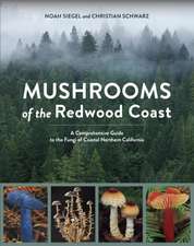 Mushrooms of the Redwood Coast: A Comprehensive Guide to the Fungi of Coastal Northern California