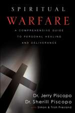 Spiritual Warfare: A Comprehensive Guide to Personal Healing and Deliverance