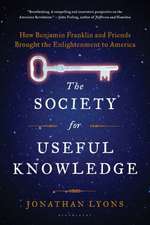 The Society for Useful Knowledge: How Benjamin Franklin and Friends Brought the Enlightenment to America