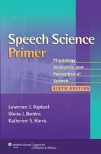 Speech Science Primer: Physiology, Acoustics, and Perception of Speech