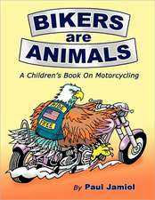 Bikers Are Animals: A Children's Book on Motorcycling