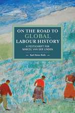 On The Road To Global Labour History: A Festschrift for Marcel van der Linden