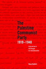 The Palestinian Communist Party 1919-1948: Arab and Jew in the Struggle for Internationalism