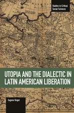 Utopia And The Dialectic In Latin America Liberation: Studies in Critical Social Science Volume 78