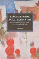 Beyond Liberal Egalitarianism: Marx and Normative Social Theory in the Twenty-First Century