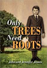 Jessen, J: Only Trees Need Roots