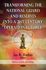 Transforming the National Guard and Reserves into a 21st Century Operational Force