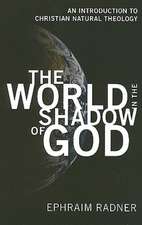 The World in the Shadow of God: An Introduction to Christian Natural Theology