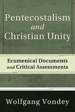 Pentecostalism and Christian Unity: Ecumenical Documents and Critical Assessments