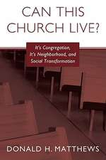 Can This Church Live?: A Congregation, Its Neighborhood, and Social Transformation