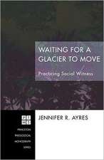 Waiting for a Glacier to Move: Practicing Social Witness