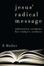 Jesus' Radical Message: Subversive Sermons for Today's Seekers