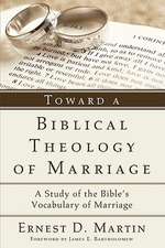 Toward a Biblical Theology of Marriage: A Study of the Bible's Vocabulary of Marriage