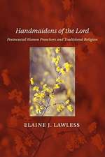 Handmaidens of the Lord: Pentecostal Women Preachers and Traditional Religion