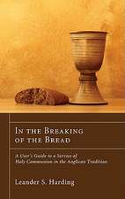 In the Breaking of the Bread: A User's Guide to a Service of Holy Communion in the Anglican Tradition