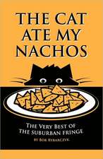 The Cat Ate My Nachos: The Very Best of the Suburban Fringe