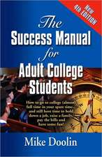 The Success Manual for Adult College Students: How to Go to College (Almost) Full Time in Your Spare Time....and Still Have Time to Hold Down a Job, R