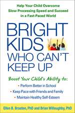 Bright Kids Who Can't Keep Up: Help Your Child Overcome Slow Processing Speed and Succeed in a Fast-Paced World