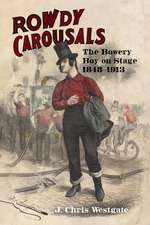 Rowdy Carousals: The Bowery Boy on Stage, 1848-1913