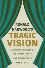 Ronald Harwood's Tragic Vision: A Critical Analysis of His Novels, Plays, and Screenplays