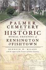 Palmer Cemetery and the Historic Burial Grounds of Kensington & Fishtown