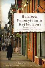 Western Pennsylvania Reflections: Stories from the Alleghenies to Lake Erie